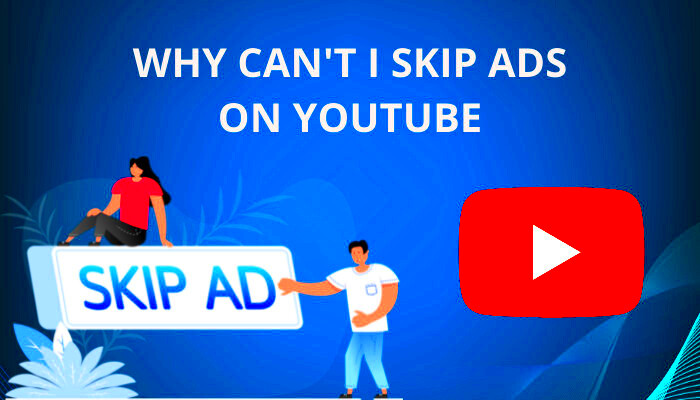 Why Cant I Skip Ads on YouTube 5 Logical Reasons 2024