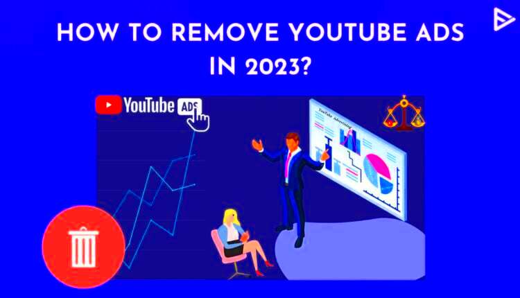 How to Remove YouTube Ads on PC Android and iOS