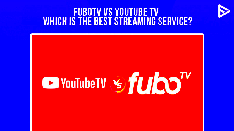 FuboTV vs YouTube TV  Which Is The best Streaming Service