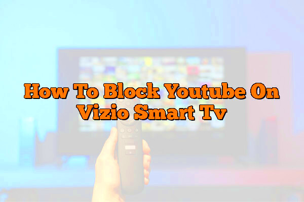 How To Block Youtube On Vizio Smart Tv  The Tech Home Message