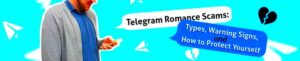 Telegram Romance Scams Types and Warning Signs in 2024