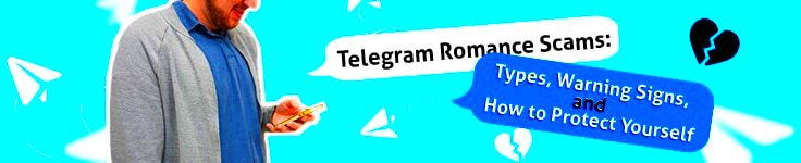 Telegram Romance Scams Types and Warning Signs in 2024