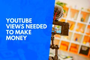 How Many Views On YouTube You Need To Make Money