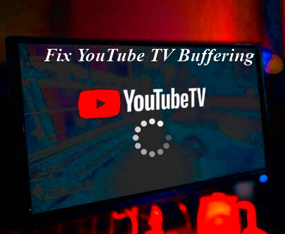 YouTube TV BufferingWhy and How to Fix it Efficiently Solved