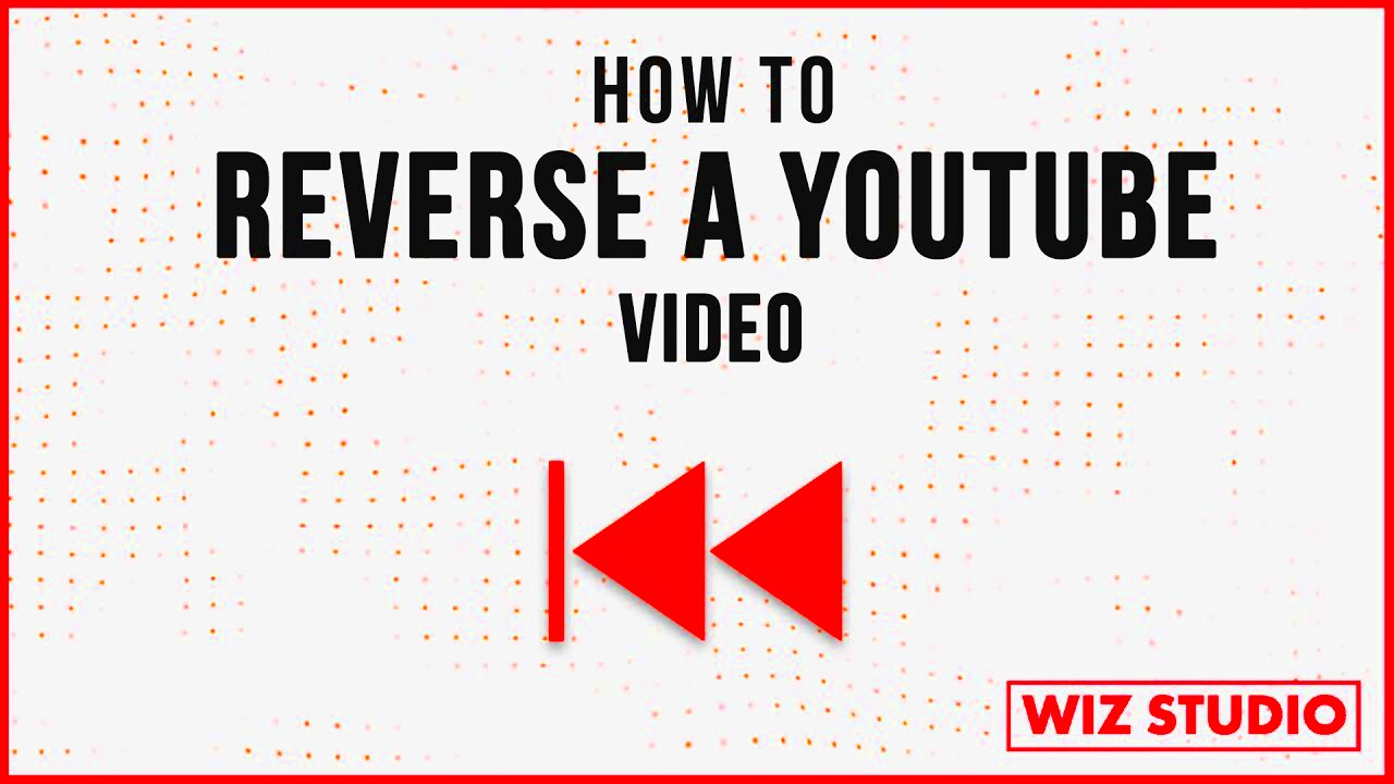 How to Reverse a YouTube Video  YouTube