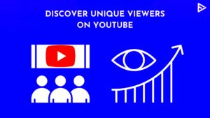 What Are Unique Viewers On YouTube Understanding the data