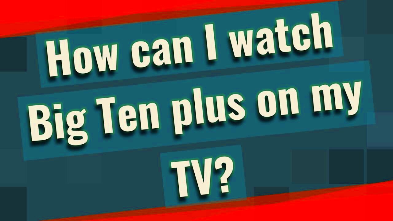 How can I watch Big Ten plus on my TV  YouTube