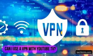 Can I Use a VPN with YouTube TV  TechBink