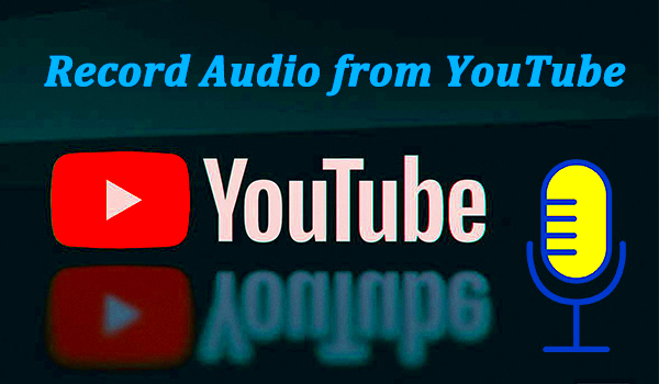 2024 Updated How to Record Audio from YouTube in 5 Ways