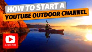 Why  how to start your own outdoor Youtube channel Kayaking SUP