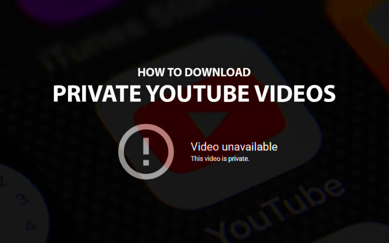 How to Watch and Download Private YouTube Videos