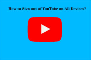 Solved How to Sign out of YouTube on All Devices  MiniTool