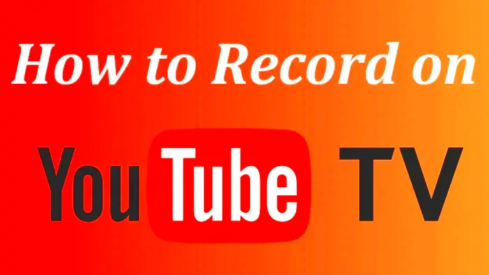 Complete Guide How to Record on YouTube TV