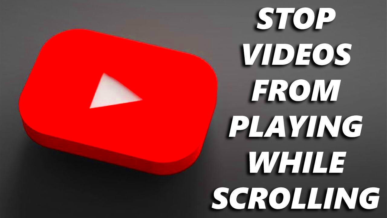 How To Stop YouTube Videos From Playing While Scrolling  YouTube