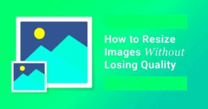 How to Resize Images Without Losing Quality  Edopedia