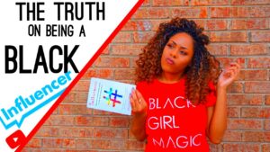 THE TRUTH ABOUT BEING A BLACK YOUTUBERINFLUENCER STRUGGLES