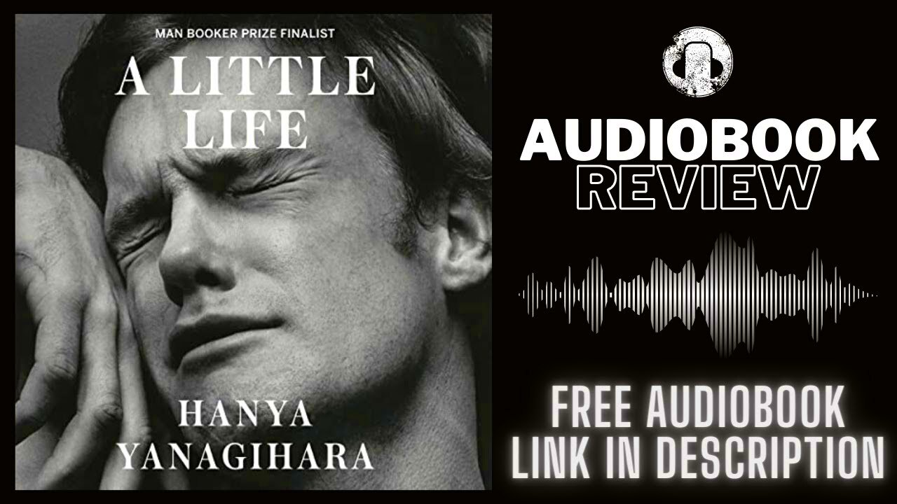 A Little Life Audiobook Review  Hanya Yanagihara Audiobook Review