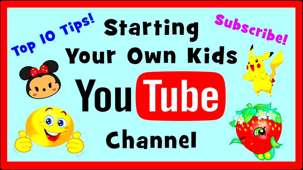 Top 10 Tips for Starting a Kids YouTube Channel  YouTube