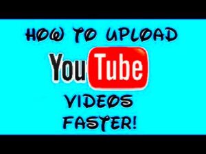 How to Upload Videos Faster  YouTube