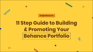 11 Step Guide To Build and Promote Your Behance Portfolio