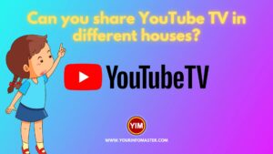 Can you share YouTube TV in different houses  Your Info Master