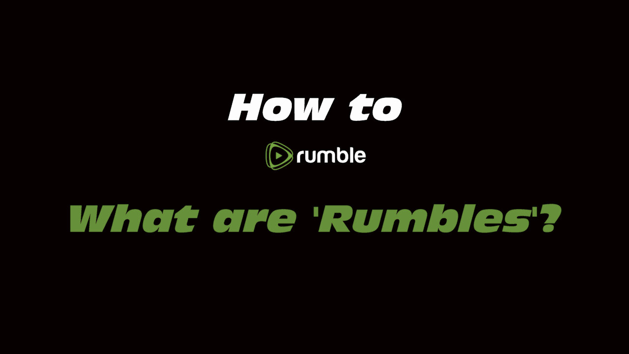 How to Rumble What are Rumbles