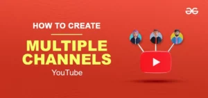 How To Create Multiple YouTube Channels  GeeksforGeeks