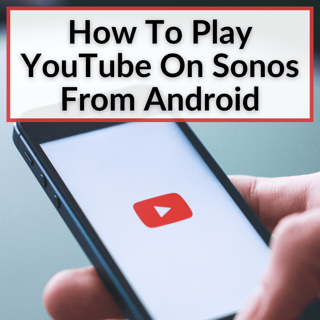 How To Play YouTube On Sonos From Android Its Easy