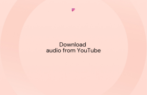 How to Download Audio from YouTube StepbyStep Guide