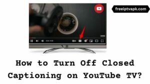 How to Turn Off Closed Captioning on YouTube TV