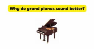 Why do grand pianos sound better  All For Turntables