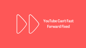 5 Ways to Fix YouTube Cant Fast Forward