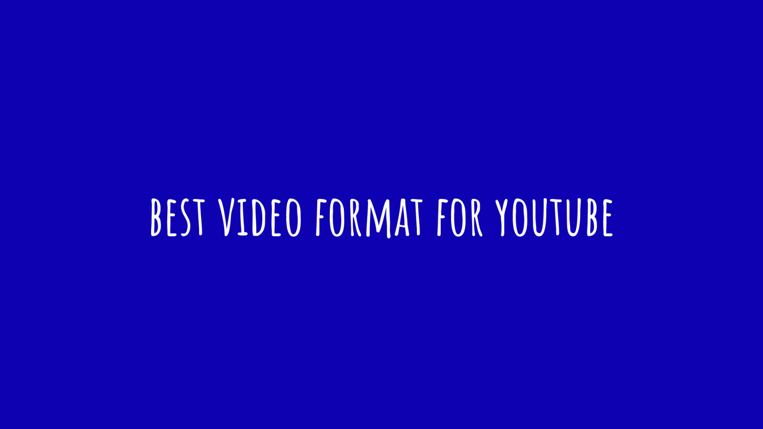 The Best Video Format for YouTube Updated Guide