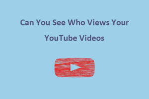 Can You See Who Views Your YouTube Videos Answered