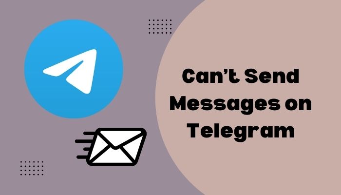 Cant Send Messages on Telegram 10 Ways to Fix in 2024