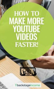 How to Make More YouTube Videos FASTER  BackstageIncome in 2020