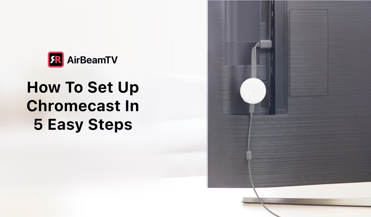 How To Set Up Chromecast In 5 Simple Steps  AirBeamTV