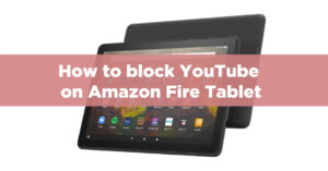 How To Block Youtube On Amazon Fire Tablet  Robotsnet