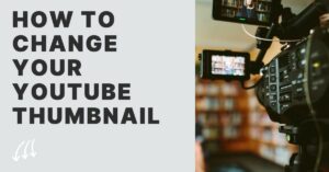 How to Change Your YouTube Thumbnail