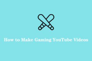 A Guide on How to Make Gaming YouTube Videos for Beginners