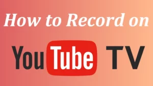 Complete Guide How to Record on YouTube TV