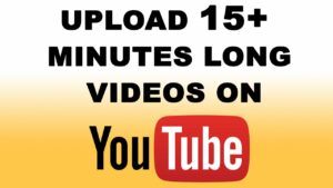 How to Upload Longer Than 15 Minutes Long Videos on YouTube  YouTube