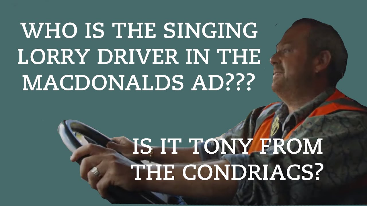 Who is the singing Lorry Driver in the Macdonalds Advert  YouTube