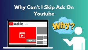 Why Cant I Skip Ads On Youtube 7 Interesting Reasons