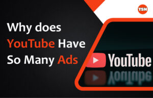 The Theory Behind Why Does YouTube Have So Many Ads