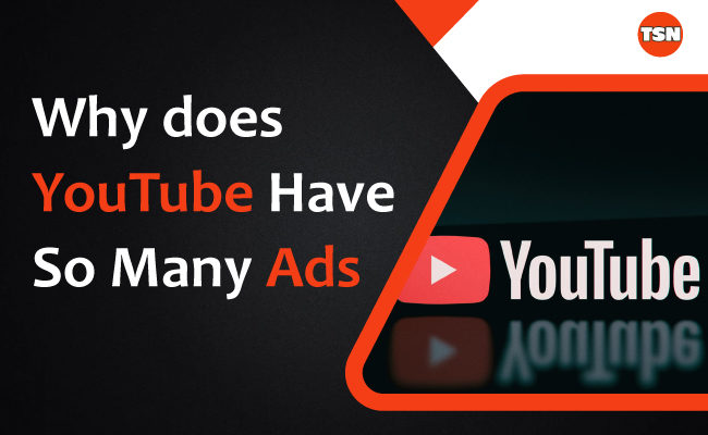 The Theory Behind Why Does YouTube Have So Many Ads