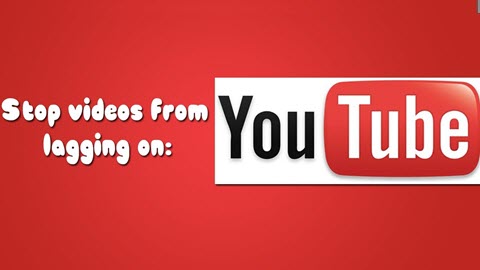 Why and How to Fix YouTube Videos Lagging or Stuttering Issue Solved